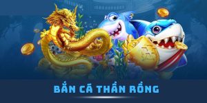 Bắn cá Thần Rồng